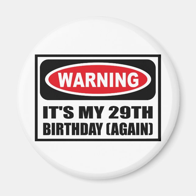 Warning IT'S MY 29TH BIRTHDAY (AGAIN) Magnet (Front)