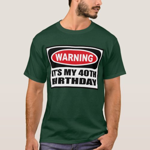 Warning ITS MY 40TH BIRTHDAY Mens Dark T_Shirt