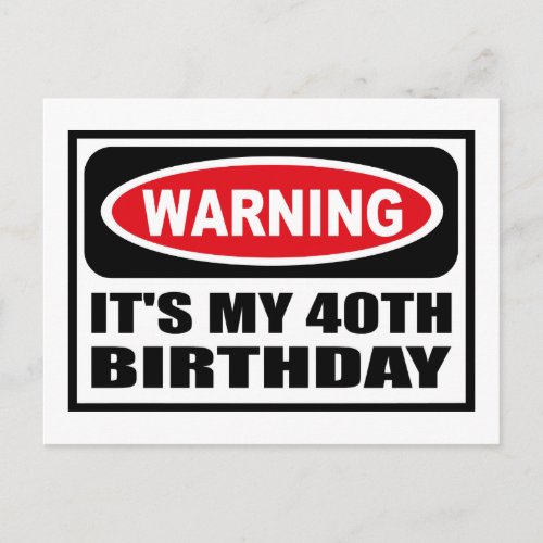 Warning ITS MY 40TH BIRTHDAY Postcard