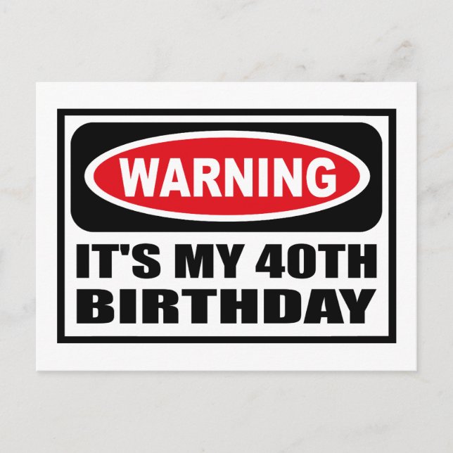 Warning IT'S MY 40TH BIRTHDAY Postcard (Front)