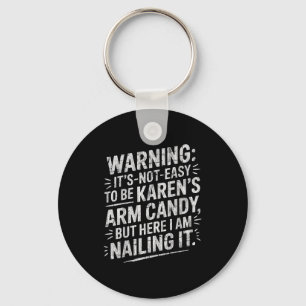 Warning It's Noteasy To Be Karen's Arm Candy Keychain