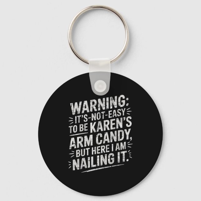 Warning It's Noteasy To Be Karen's Arm Candy  Keychain (Front)