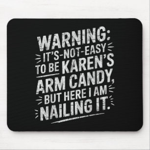 Warning It's Noteasy To Be Karen's Arm Candy  Mouse Pad