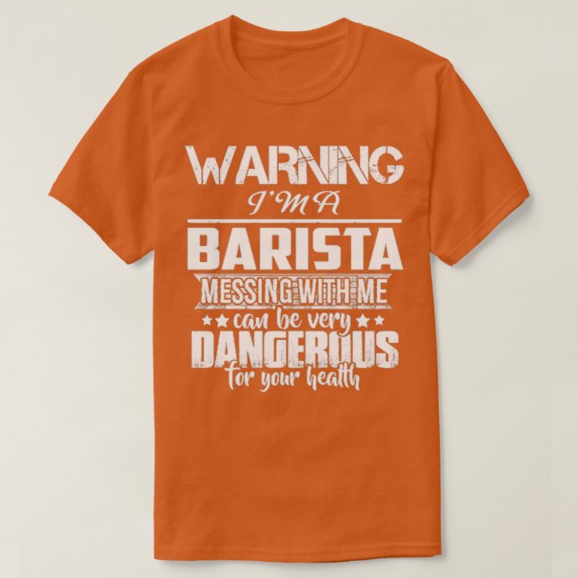 WARNING Ix27M A BARISTA T SHIRT DONx27T MESSING WI (Design Front)
