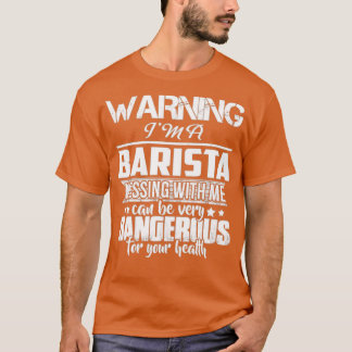 WARNING Ix27M A BARISTA T SHIRT DONx27T MESSING WI