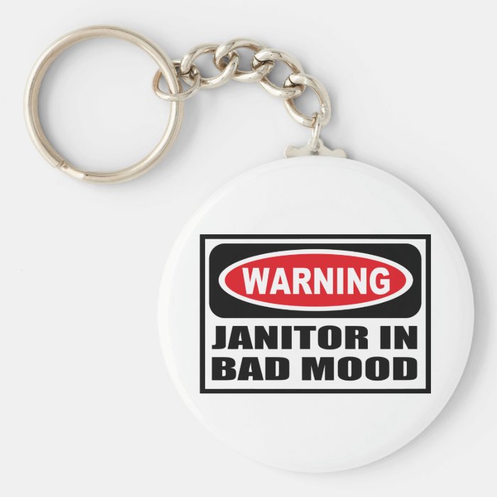 Warning JANITOR IN BAD MOOD Key Chain