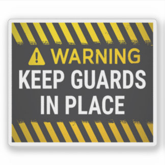 Warning Keep Guards In Place Sticker
