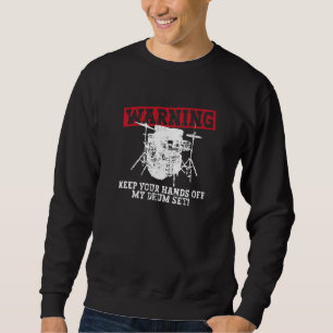 Warning - Keep Your Hands Off My Drum Set! - Drums Sweatshirt