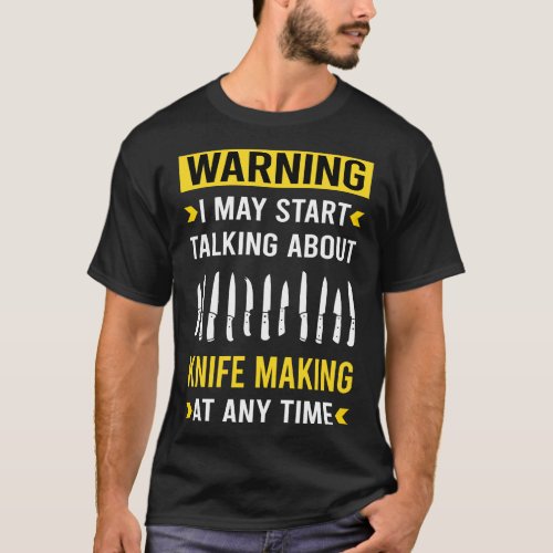 Warning Knife Making Maker Knifemaking Knifemaker  T_Shirt