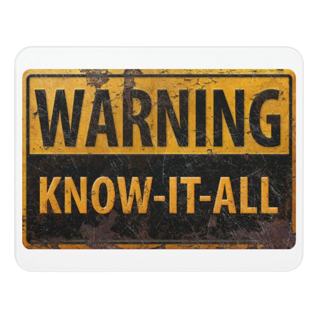 WARNING KNOW-IT-ALL  - Metal Danger Caution Sign (Contemporary Front)
