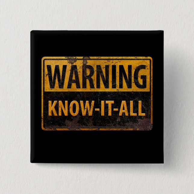 WARNING KNOW-IT-ALL  - Metal Danger Caution Sign Button (Front)