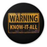 WARNING KNOW-IT-ALL  - Metal Danger Caution Sign Ceramic Knob