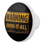 WARNING KNOW-IT-ALL  - Metal Danger Caution Sign Ceramic Knob