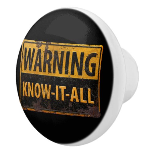 WARNING KNOW_IT_ALL  _ Metal Danger Caution Sign Ceramic Knob