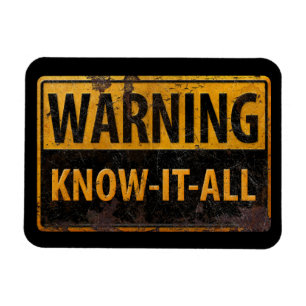 WARNING KNOW-IT-ALL - Metal Danger Caution Sign - Magnet