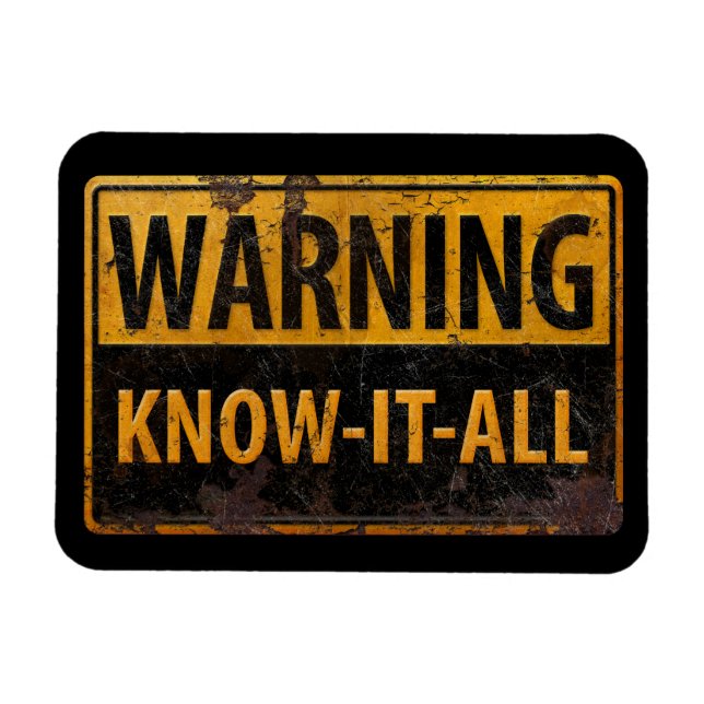 WARNING KNOW-IT-ALL  - Metal Danger Caution Sign - Magnet (Horizontal)