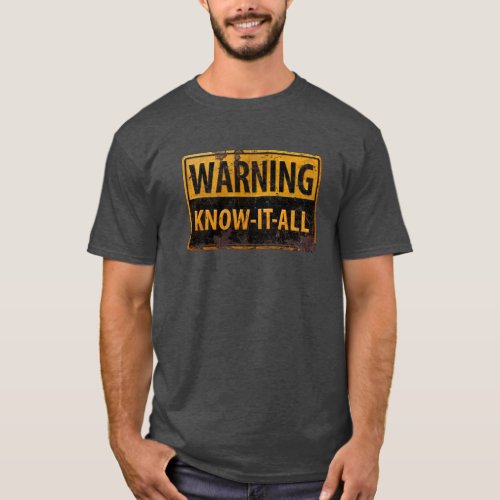 WARNING KNOW_IT_ALL  _ Metal Danger Caution Sign T_Shirt