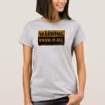 WARNING KNOW-IT-ALL  - Metal Danger Caution Sign T-Shirt