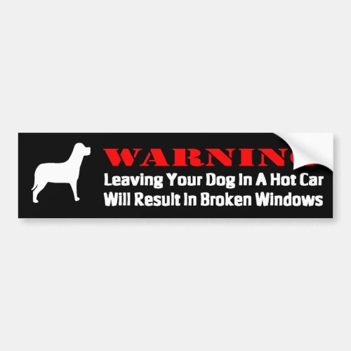 Warning Leaving Dog In Car Windows Will Be Broke Bumper Sticker