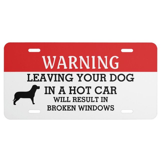 Warning Leaving Dog In Car Windows Will Be Broke License Plate (Front)