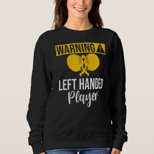 Warning left handed Player Table Tennis   Sweatshirt (Front)