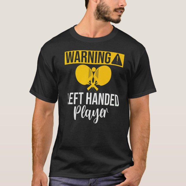 Warning left handed Player Table Tennis   T-Shirt (Front)