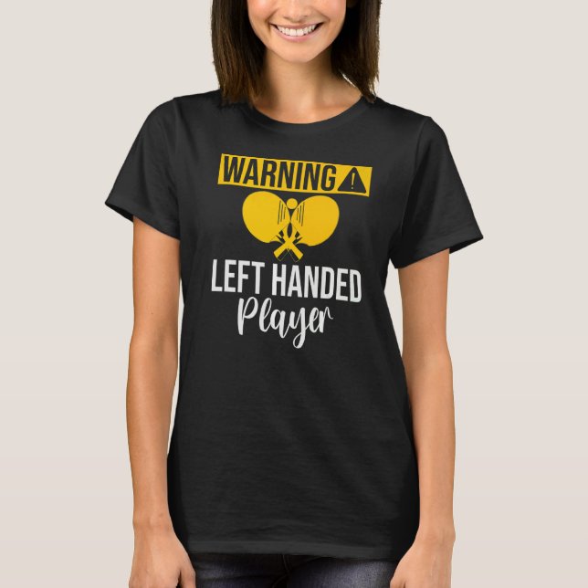 Warning left handed Player Table Tennis   T-Shirt (Front)
