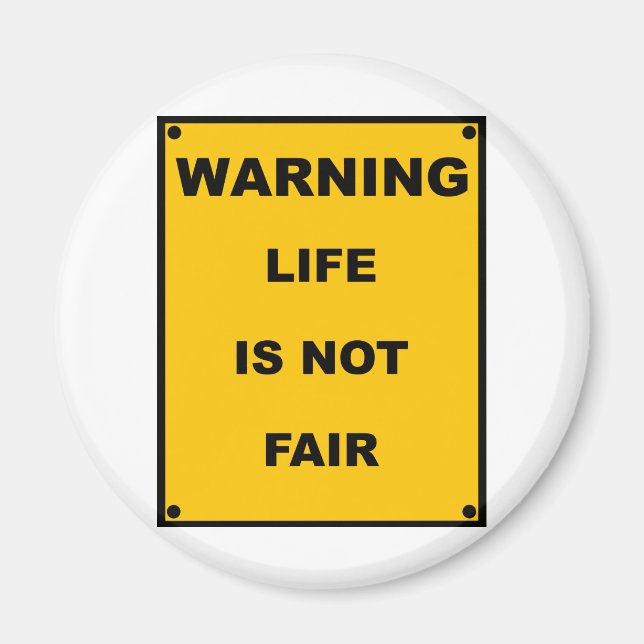 Warning ~ Life Is Not Fair ~ Spoof Warning Sign Magnet (Front)