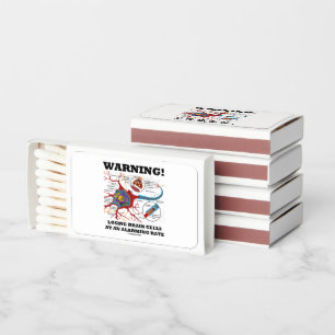 Warning! Losing Brain Cells At An Alarming Rate Matchboxes