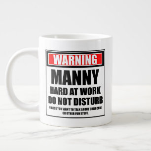 Warning Manny Hard At Work Do Not Disturb Giant Coffee Mug