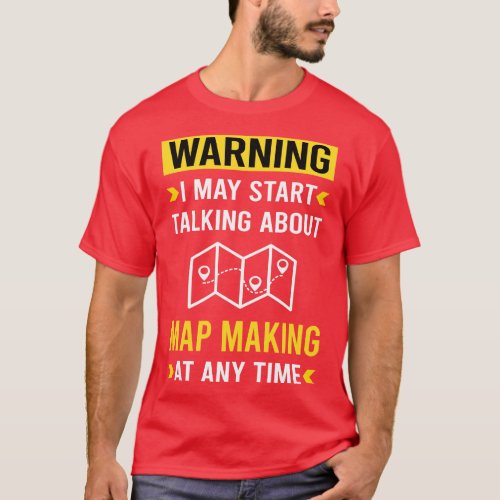 Warning Map Making Maker Mapmaking Mapmaker tograp T_Shirt