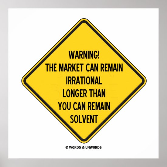 Warning! Market Can Remain Irrational Longer Than Poster