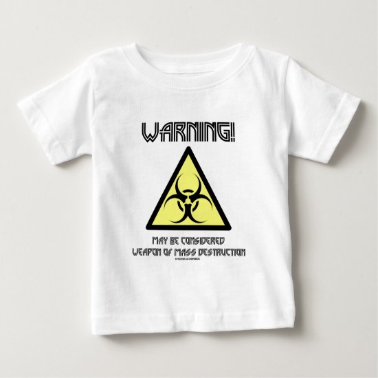 Warning! May Be Considered Weapon Mass Destruction Baby T-Shirt