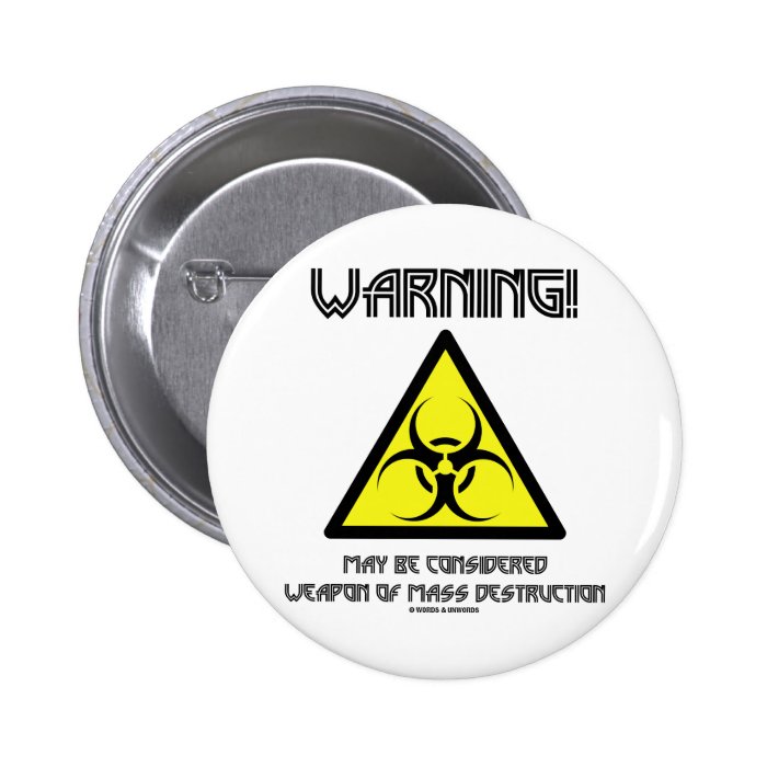 Warning May Be Considered Weapon Mass Destruction Pinback Button