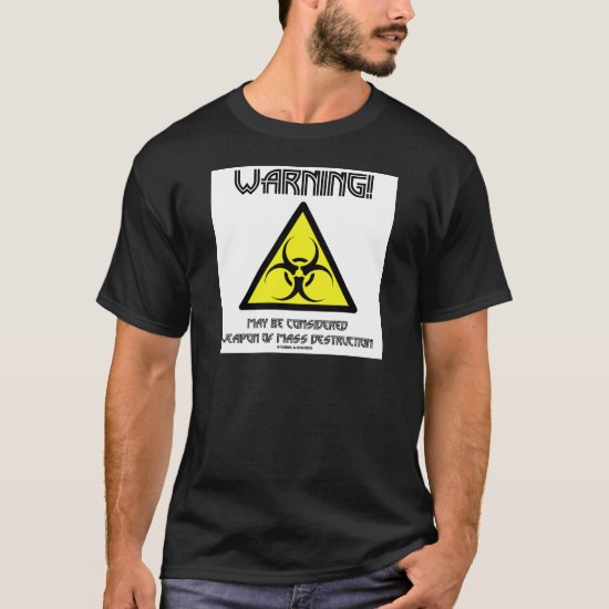 Warning! May Be Considered Weapon Mass Destruction T-Shirt