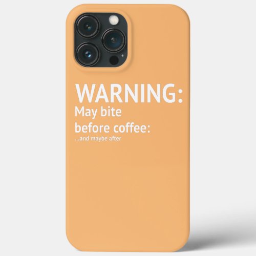 Warning May Bite Before Coffee Funny Drink Coffee iPhone 13 Pro Max Case