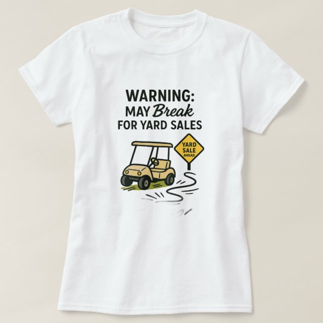 Warning: May Break for Yard Sales Tee Shirt (Design Front)