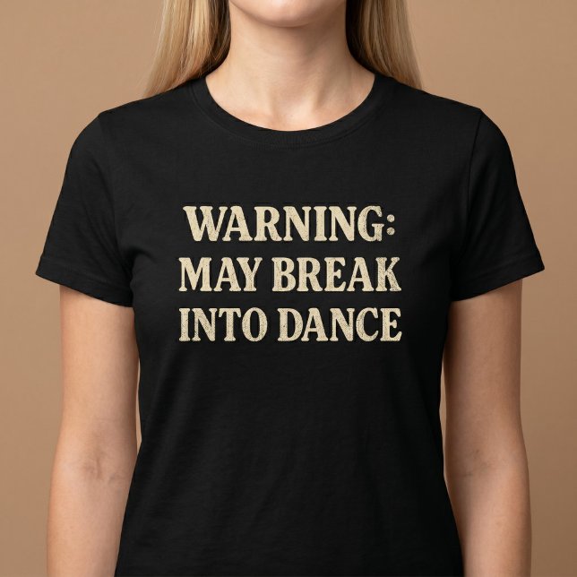 Warning: May Break Into Dance T-Shirt (Creator Uploaded)