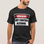 Warning May Contain Alcohol T-shirt at Zazzle
