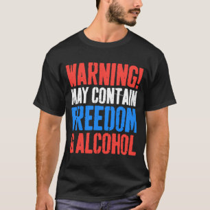 Warning May Contain Freedom And Alcohol 4th of Ju T-Shirt