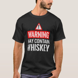 Warning May Contain Whiskey Funny Whiskey Bourbon T-Shirt