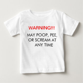 Warning!!! May poop scream or pee at any time Baby T-Shirt