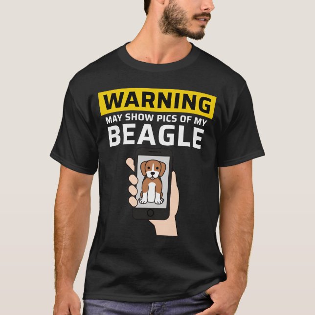 Warning May Show Pics Of My Beagle friend T-Shirt (Front)
