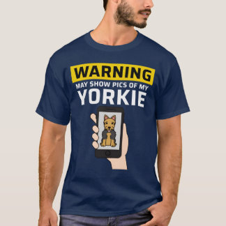 Warning May Show Pics Of My Yorkshireerrier boy T-Shirt
