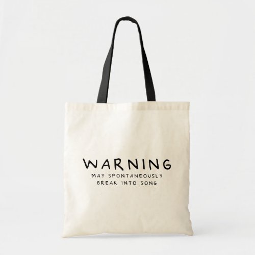 Warning May Spontaneously Break Into Song Tote Bag