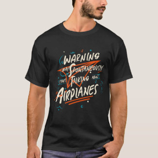 Warning May Spontaneously Start Talking About Airp T-Shirt
