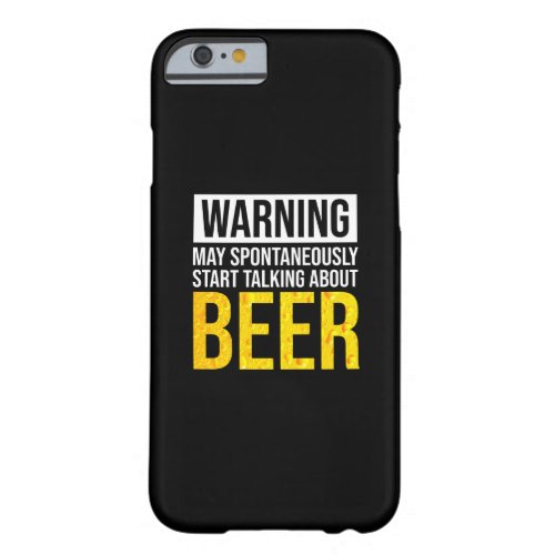 Warning May Spontaneously Start Talking About Beer Barely There iPhone 6 Case