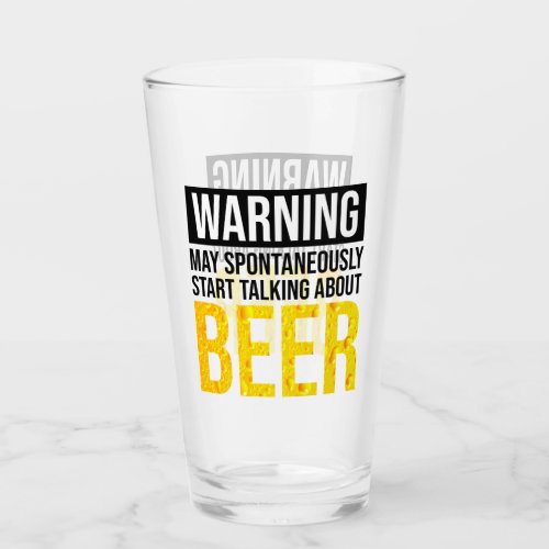 Warning May Spontaneously Start Talking About Beer Glass