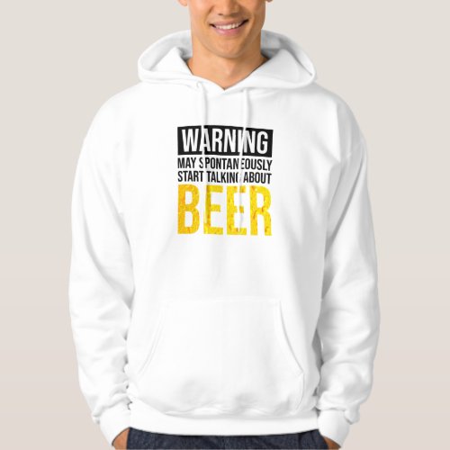 Warning May Spontaneously Start Talking About Beer Hoodie