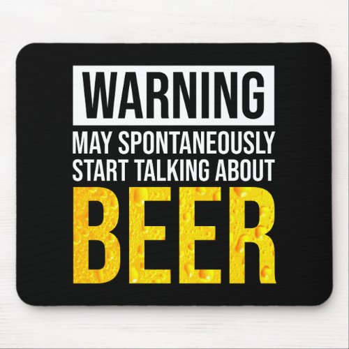 Warning May Spontaneously Start Talking About Beer Mouse Pad